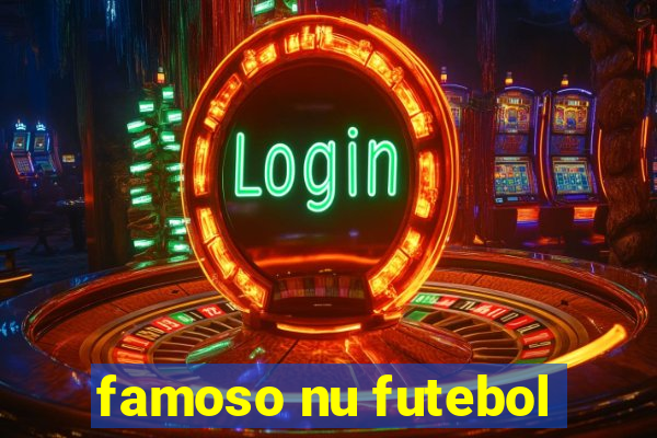 famoso nu futebol